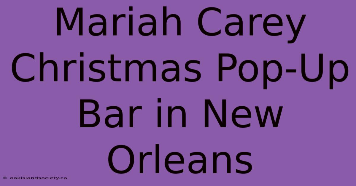 Mariah Carey Christmas Pop-Up Bar In New Orleans 