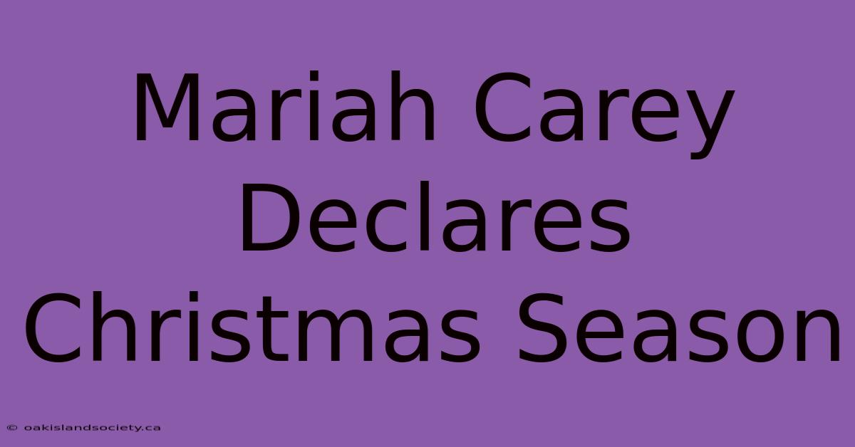 Mariah Carey Declares Christmas Season 