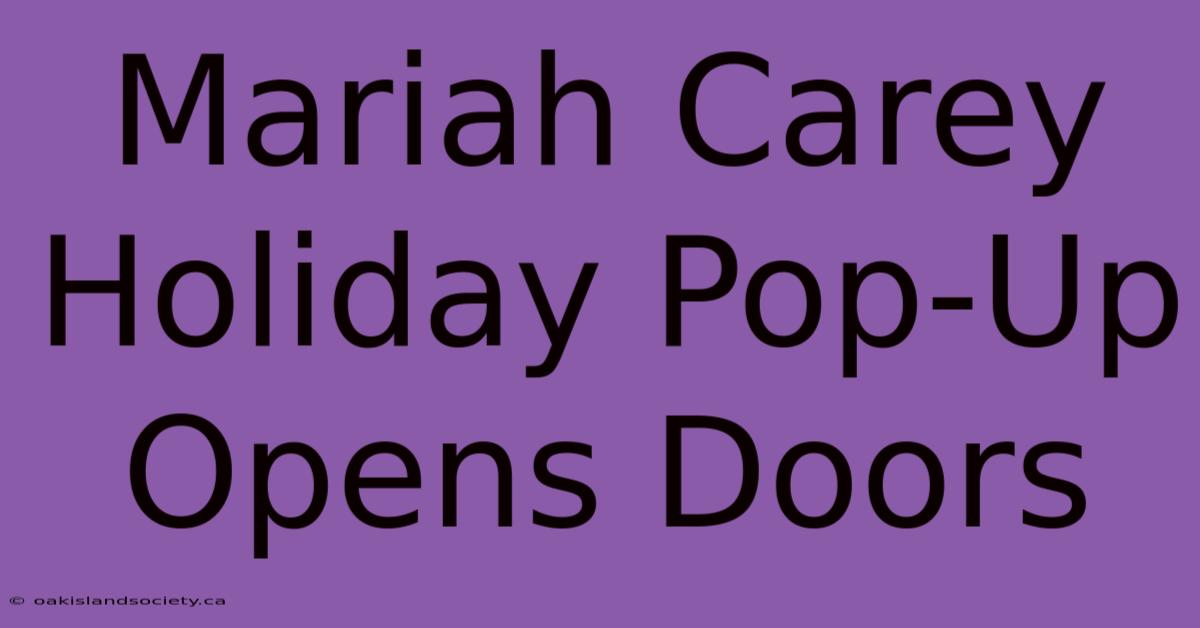 Mariah Carey Holiday Pop-Up Opens Doors 