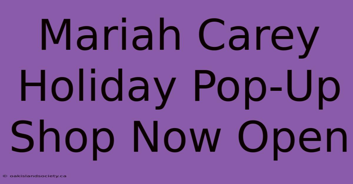 Mariah Carey Holiday Pop-Up Shop Now Open 