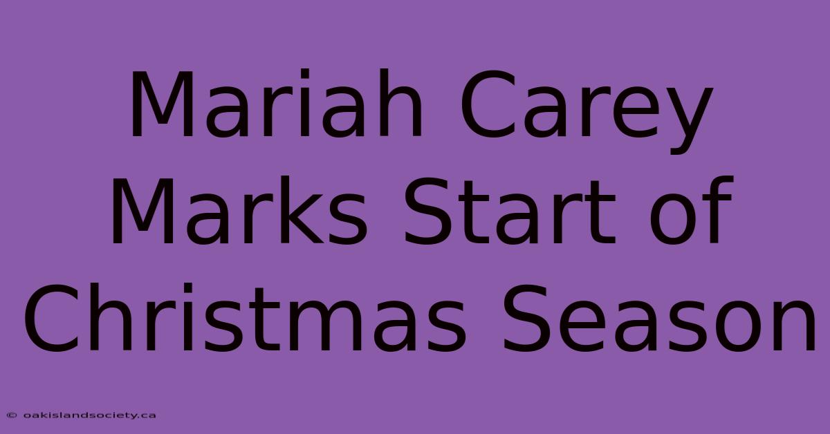 Mariah Carey Marks Start Of Christmas Season