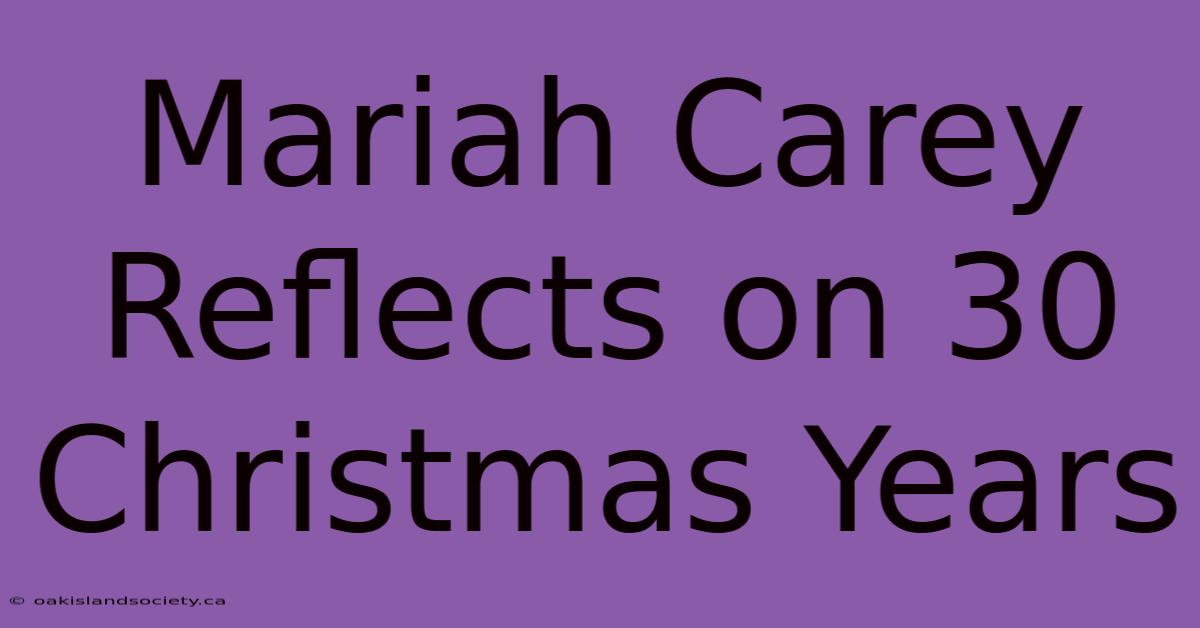 Mariah Carey Reflects On 30 Christmas Years