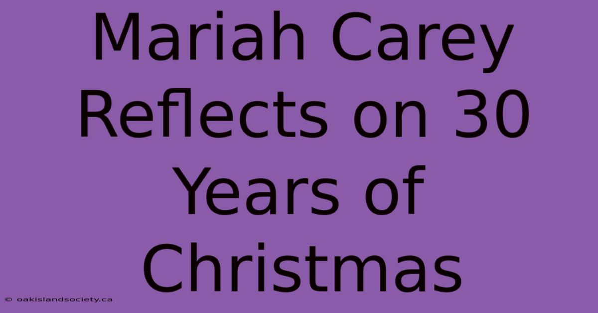 Mariah Carey Reflects On 30 Years Of Christmas