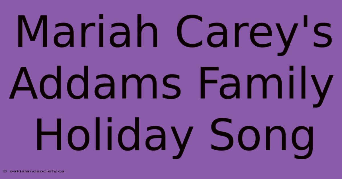 Mariah Carey's Addams Family Holiday Song 