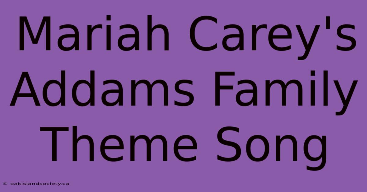 Mariah Carey's Addams Family Theme Song