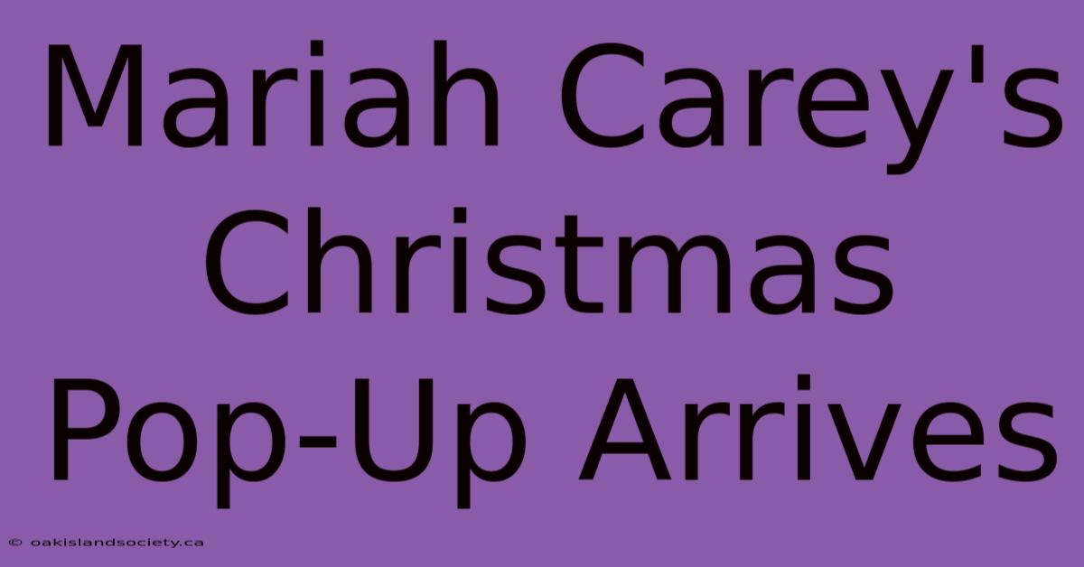 Mariah Carey's Christmas Pop-Up Arrives