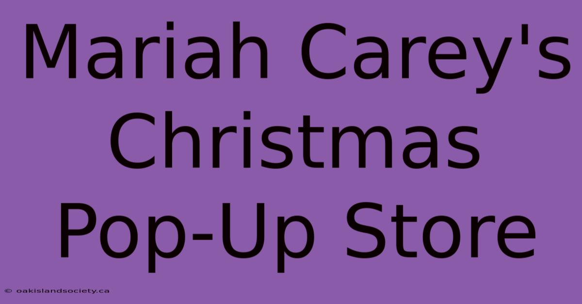 Mariah Carey's Christmas Pop-Up Store