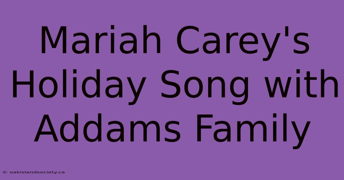 Mariah Carey's Holiday Song With Addams Family