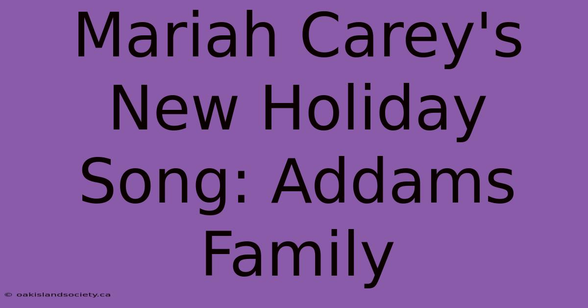 Mariah Carey's New Holiday Song: Addams Family