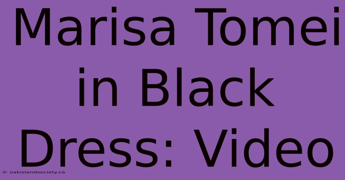 Marisa Tomei In Black Dress: Video