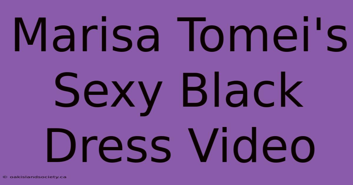 Marisa Tomei's Sexy Black Dress Video