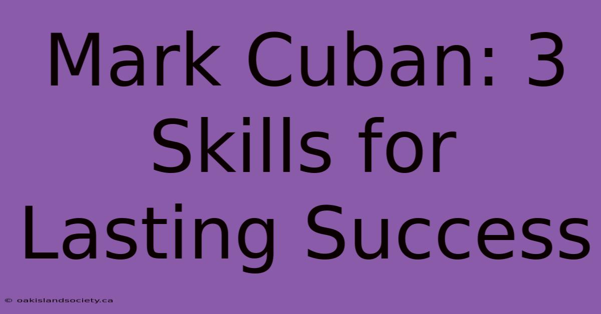 Mark Cuban: 3 Skills For Lasting Success