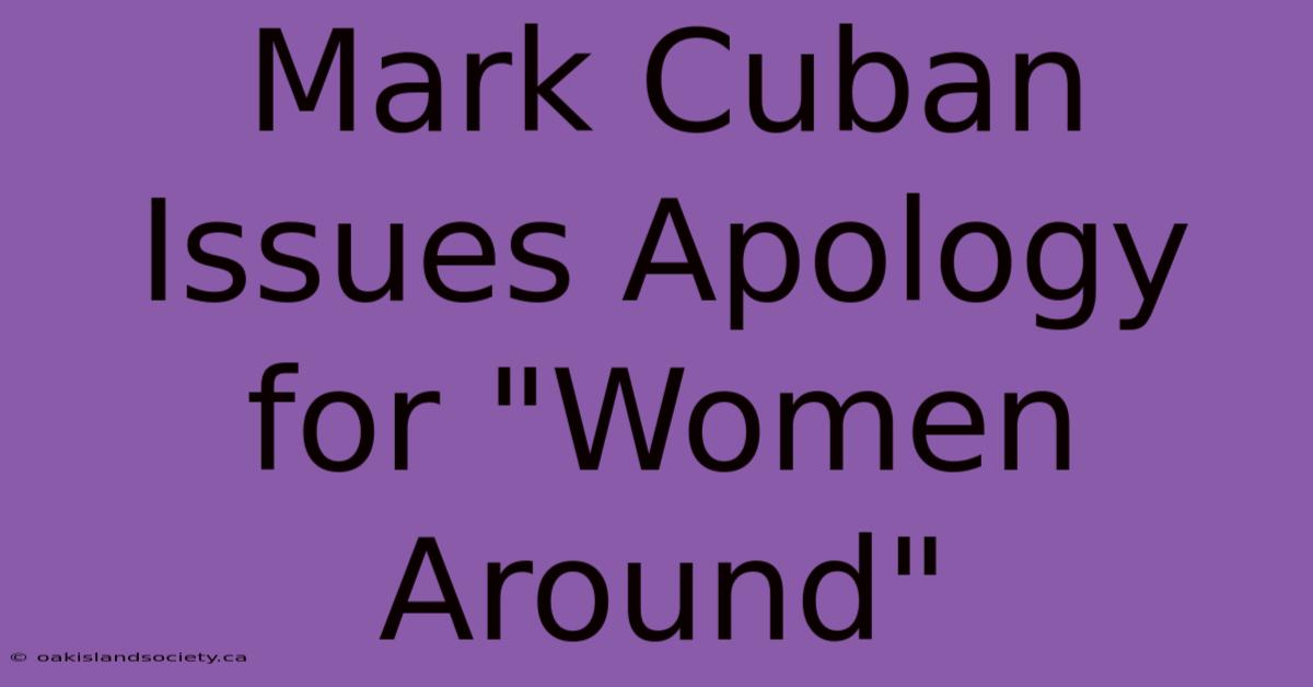 Mark Cuban Issues Apology For 