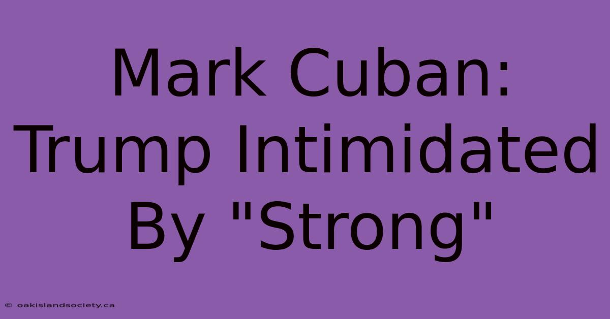 Mark Cuban: Trump Intimidated By 