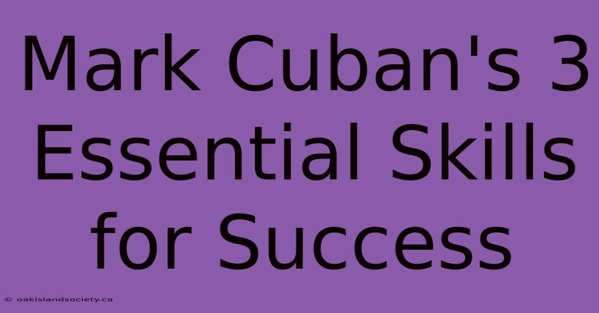 Mark Cuban's 3 Essential Skills For Success