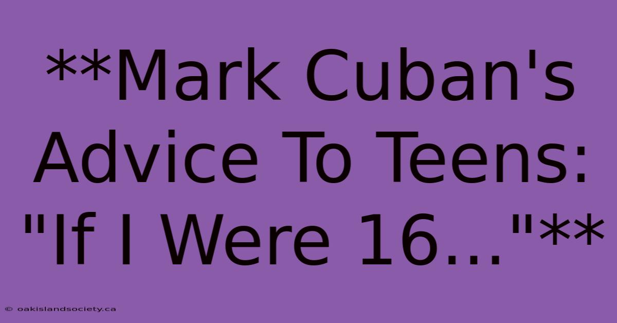 **Mark Cuban's Advice To Teens: 