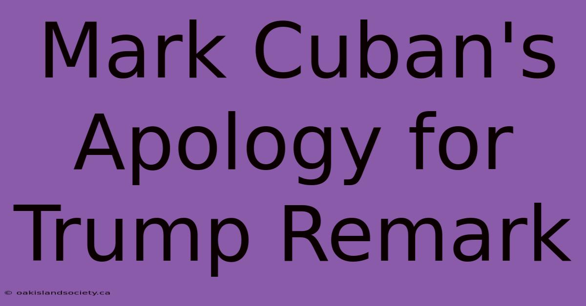 Mark Cuban's Apology For Trump Remark 