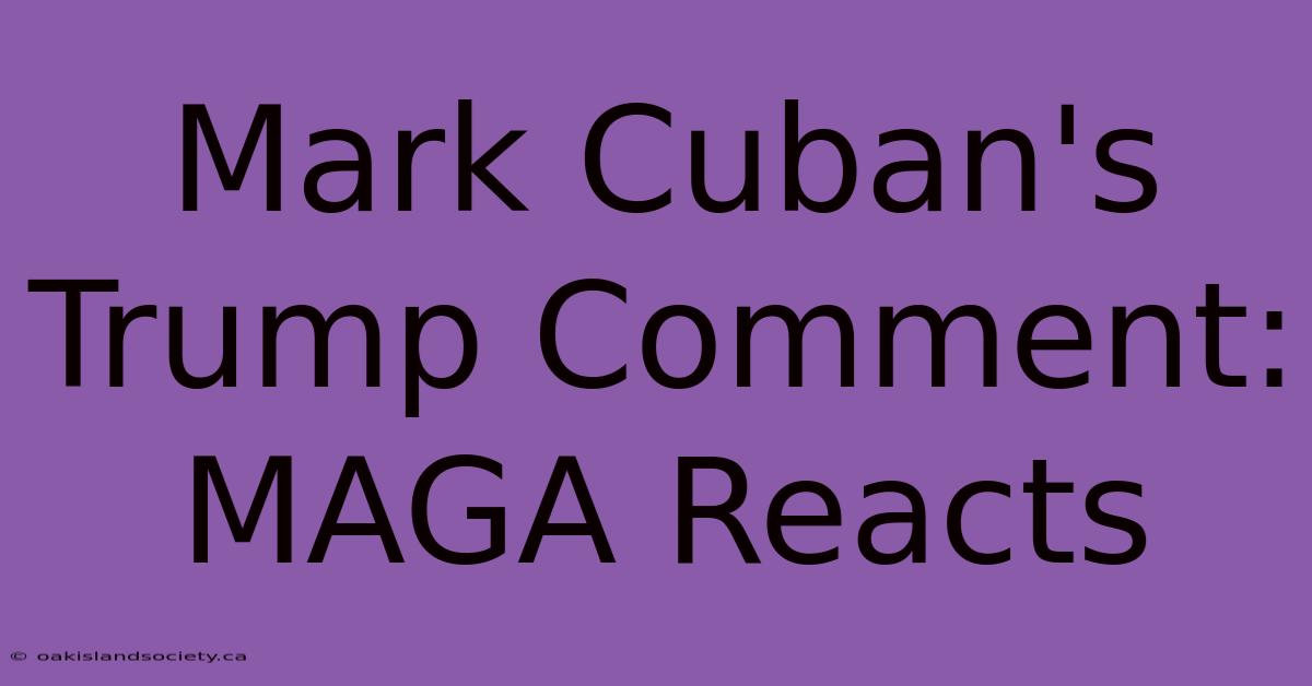 Mark Cuban's Trump Comment: MAGA Reacts