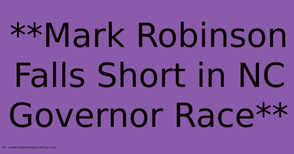 **Mark Robinson Falls Short In NC Governor Race**