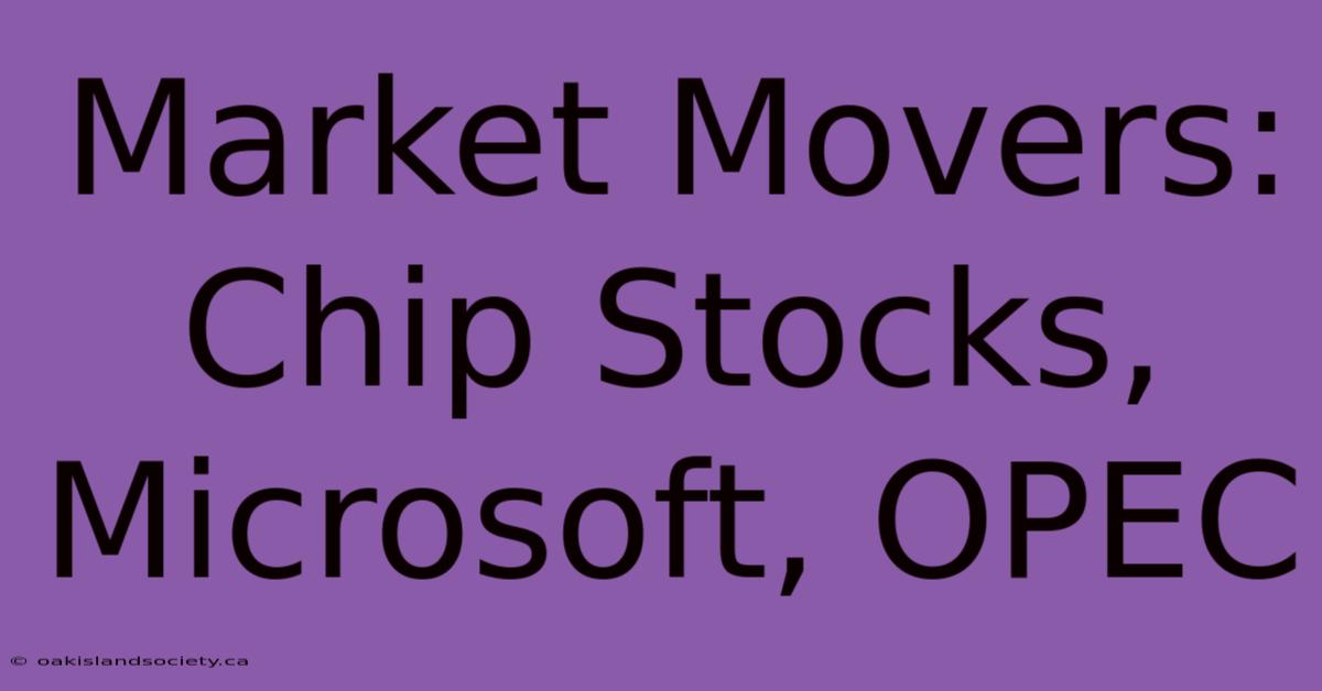 Market Movers: Chip Stocks, Microsoft, OPEC