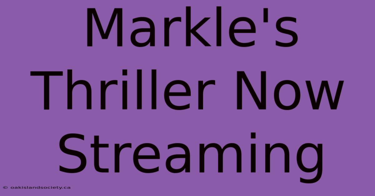 Markle's Thriller Now Streaming