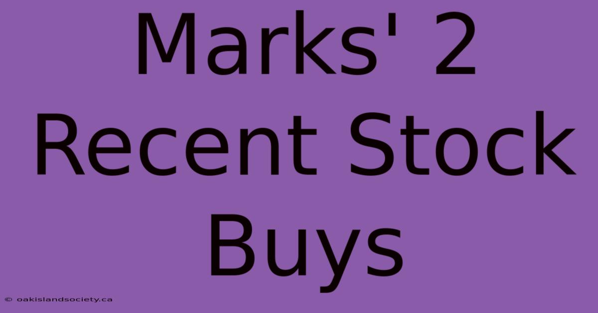 Marks' 2 Recent Stock Buys