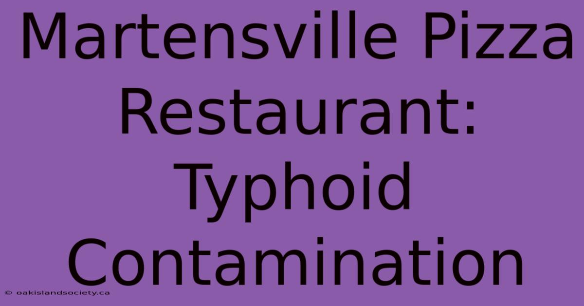 Martensville Pizza Restaurant: Typhoid Contamination