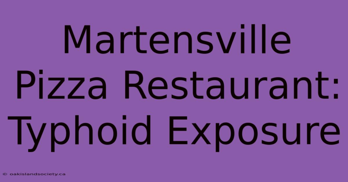 Martensville Pizza Restaurant: Typhoid Exposure 