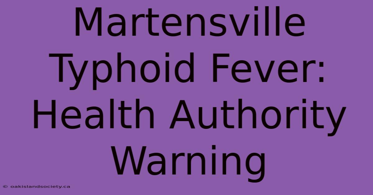 Martensville Typhoid Fever: Health Authority Warning