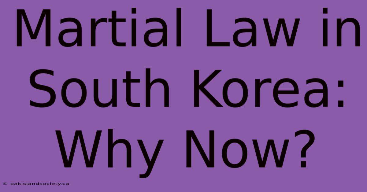 Martial Law In South Korea: Why Now?