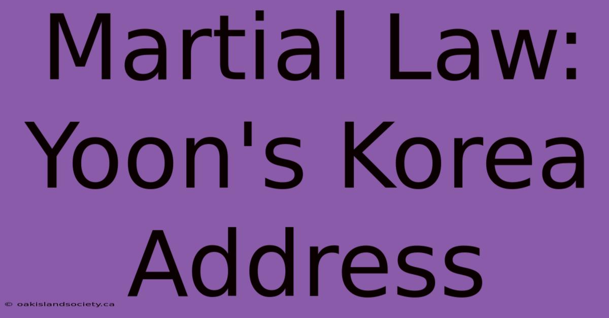 Martial Law: Yoon's Korea Address