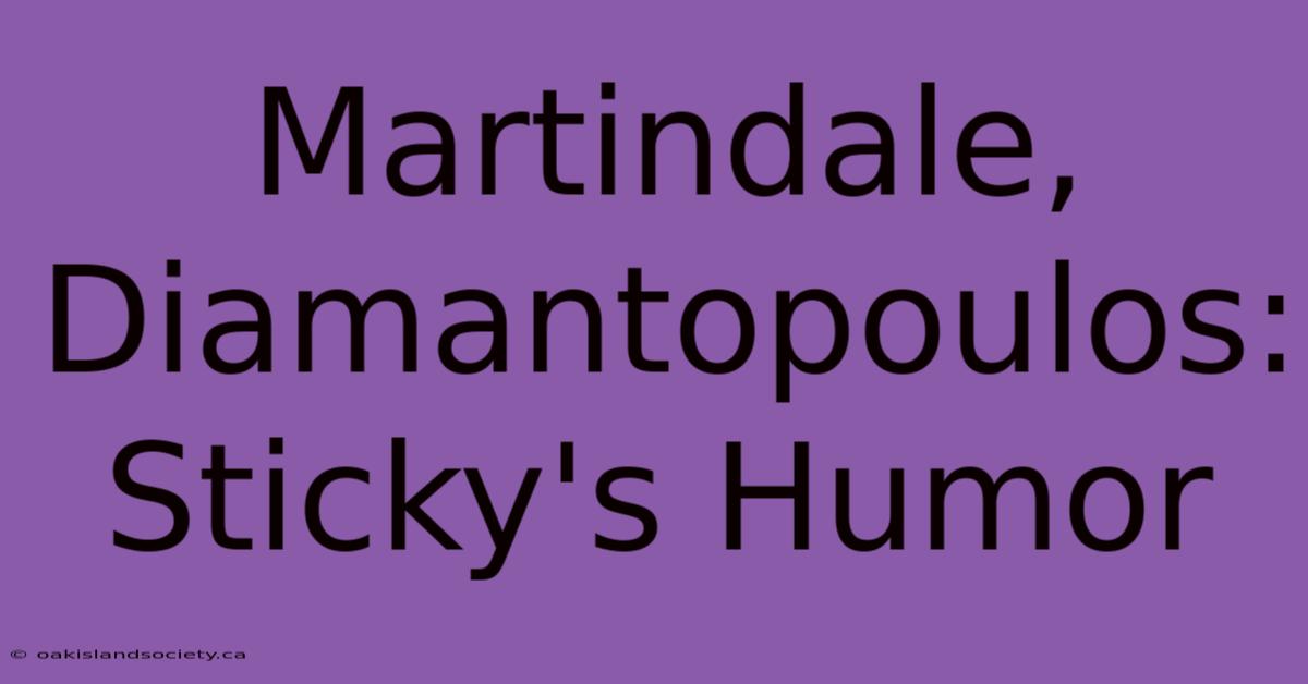 Martindale, Diamantopoulos: Sticky's Humor