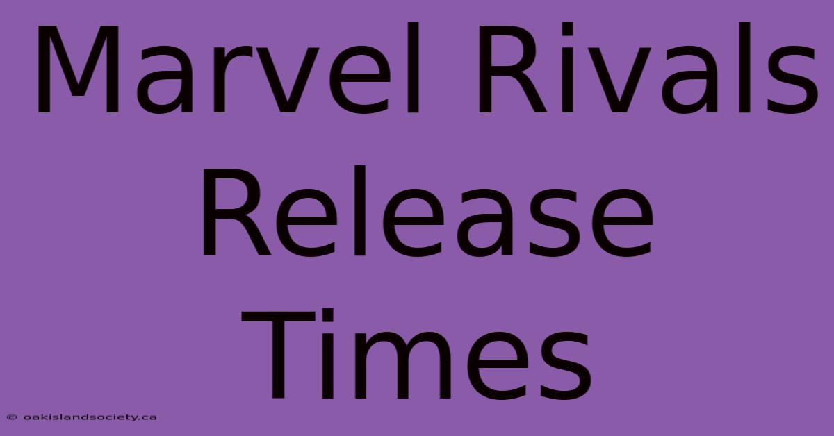 Marvel Rivals Release Times