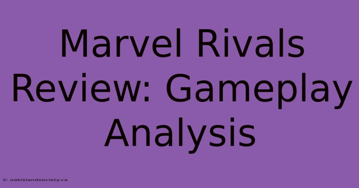 Marvel Rivals Review: Gameplay Analysis