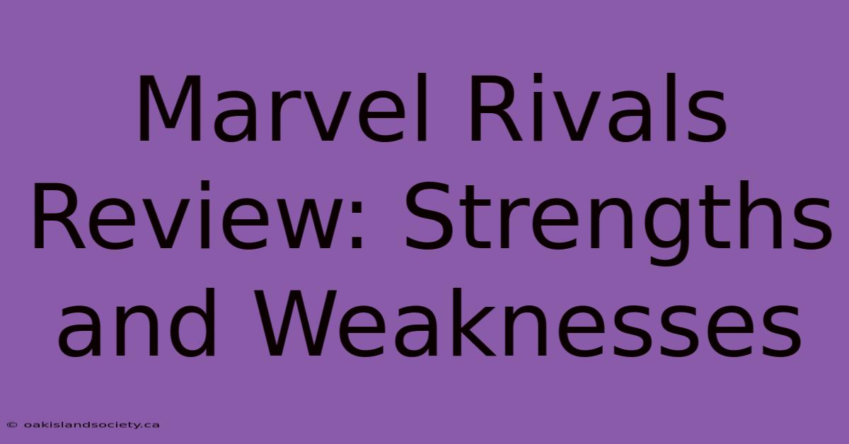 Marvel Rivals Review: Strengths And Weaknesses