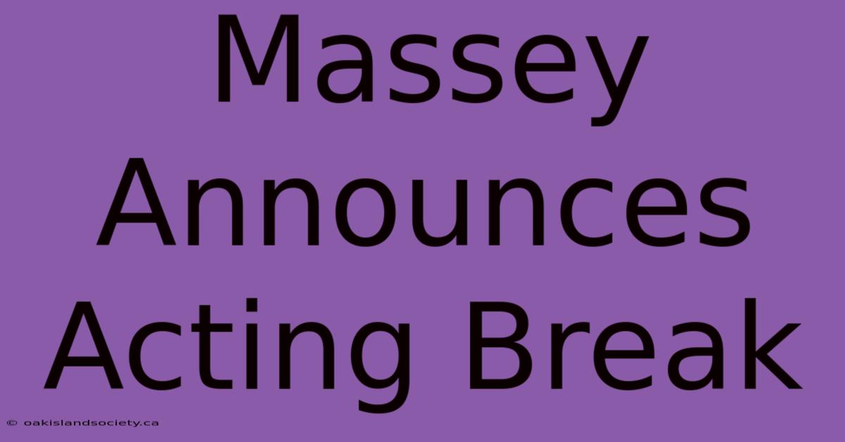 Massey Announces Acting Break