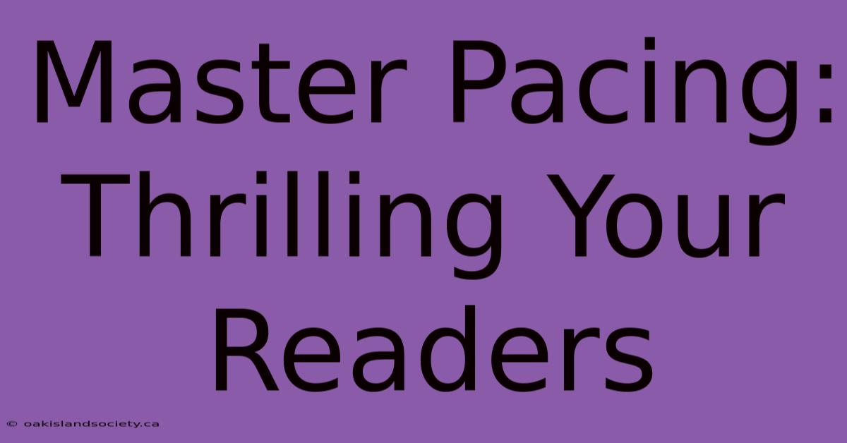 Master Pacing: Thrilling Your Readers