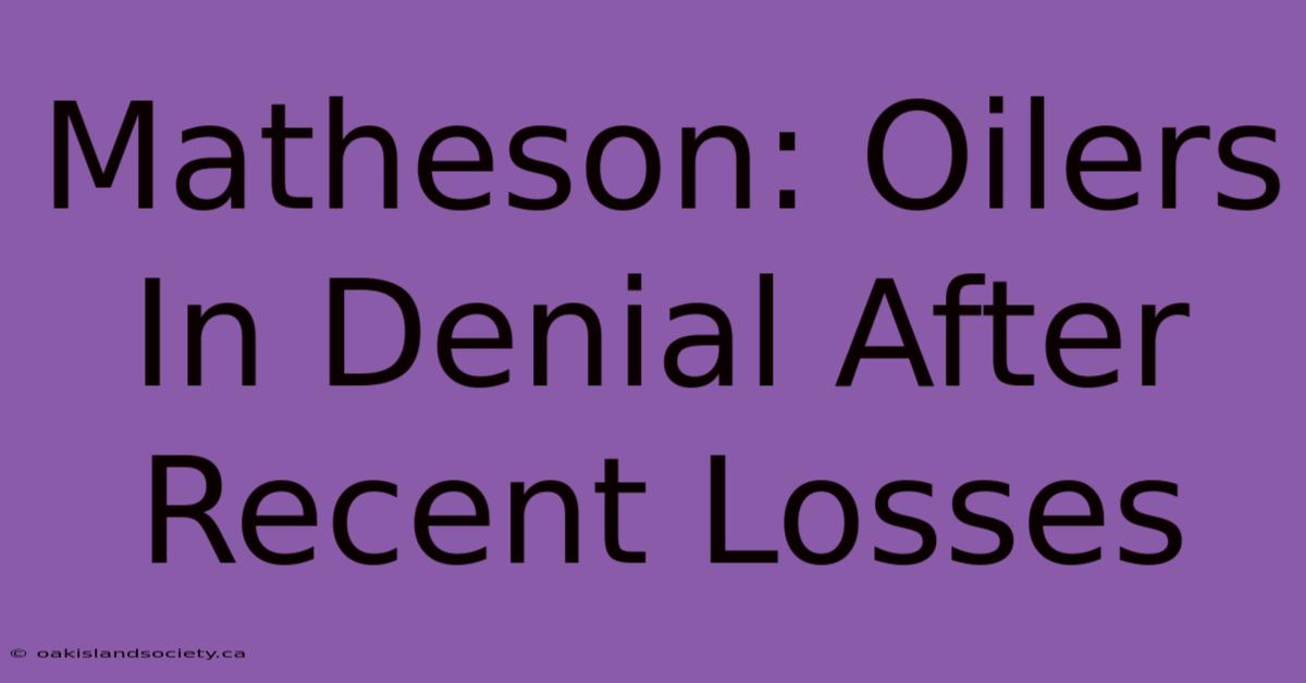 Matheson: Oilers In Denial After Recent Losses 