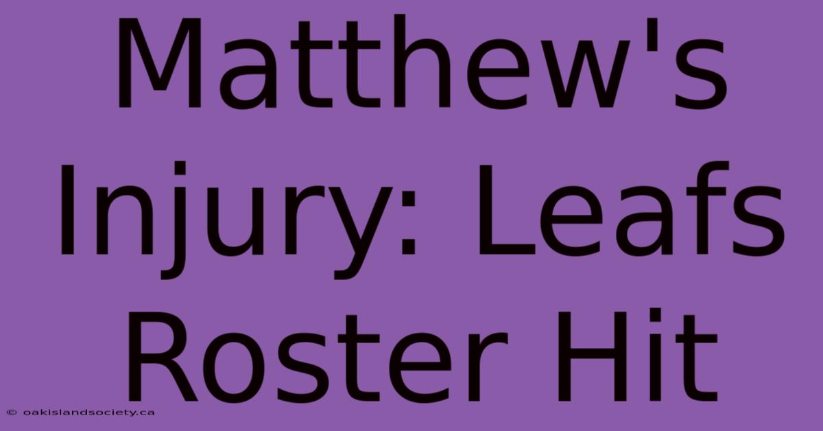 Matthew's Injury: Leafs Roster Hit