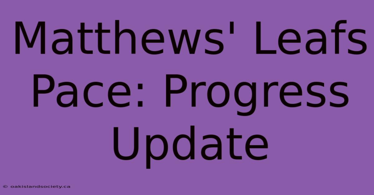 Matthews' Leafs Pace: Progress Update