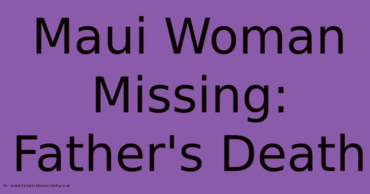 Maui Woman Missing: Father's Death