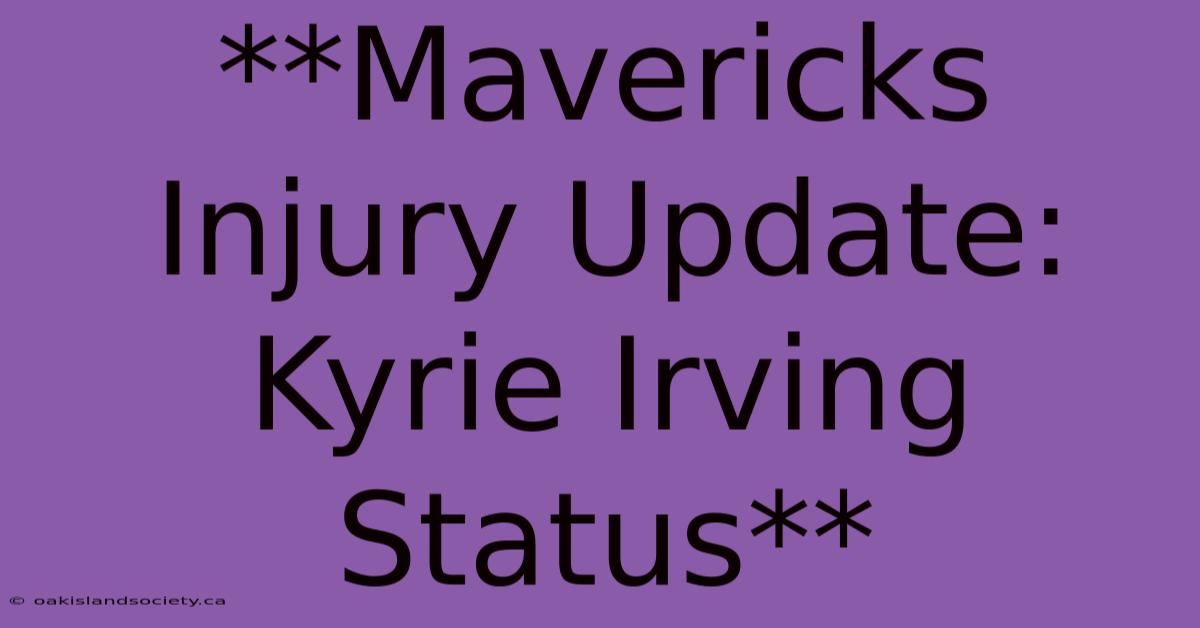 **Mavericks Injury Update: Kyrie Irving Status**