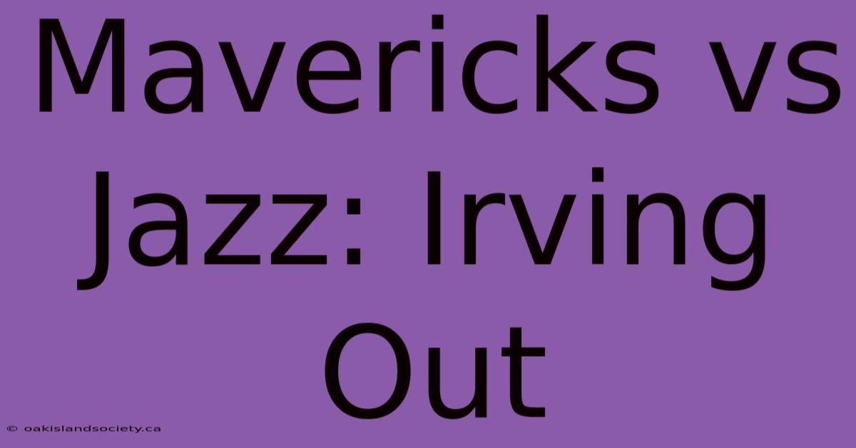 Mavericks Vs Jazz: Irving Out