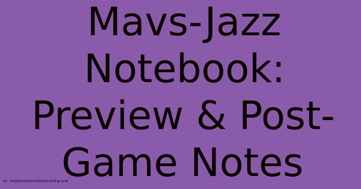 Mavs-Jazz Notebook: Preview & Post-Game Notes 