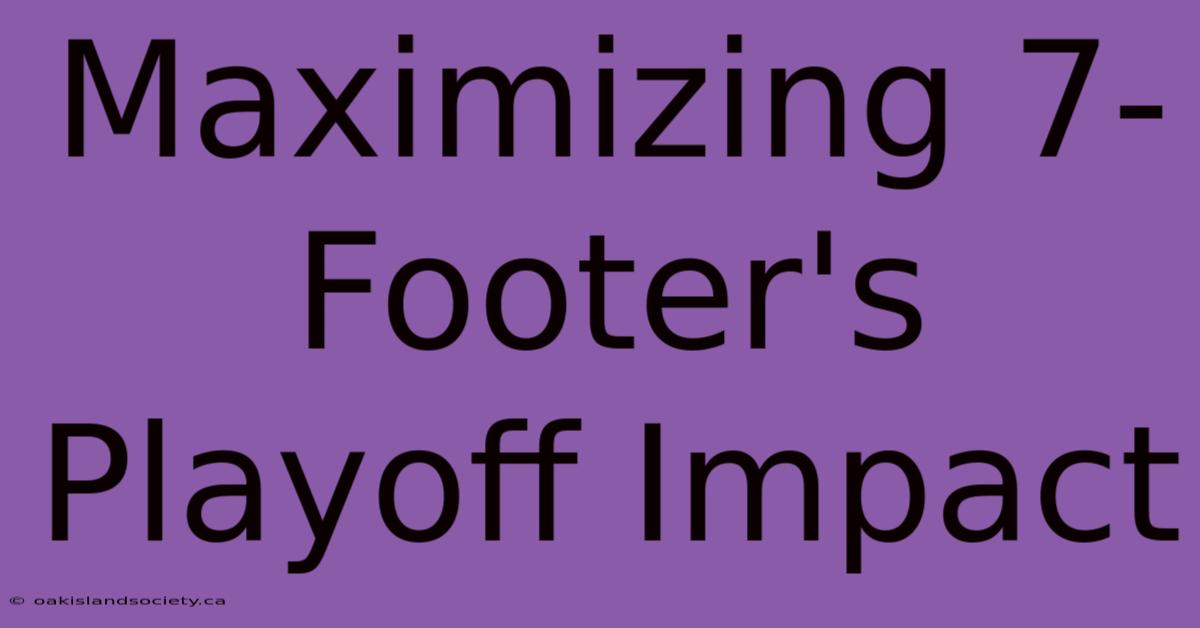 Maximizing 7-Footer's Playoff Impact