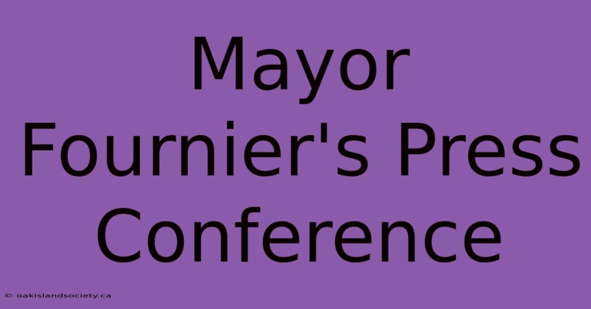 Mayor Fournier's Press Conference