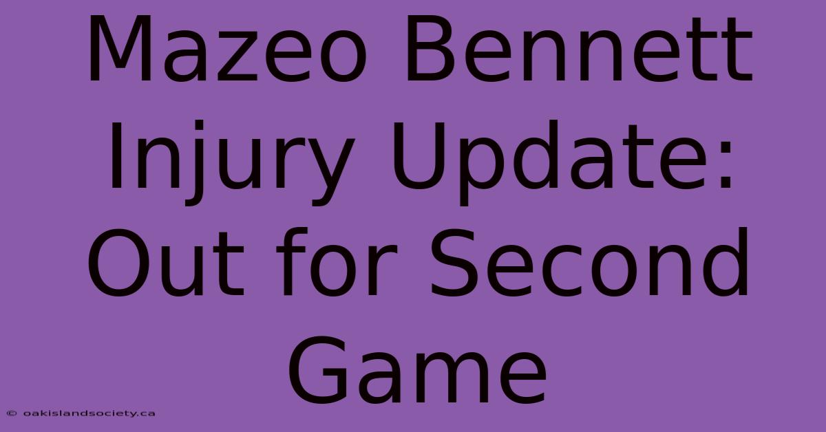 Mazeo Bennett Injury Update: Out For Second Game