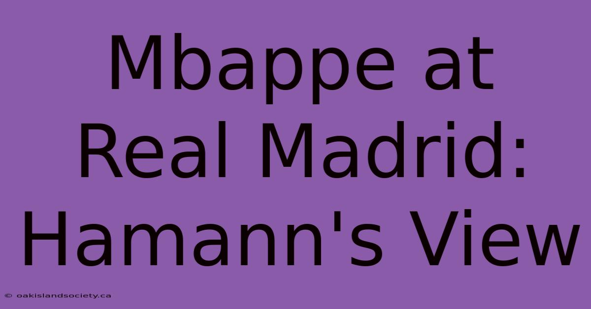 Mbappe At Real Madrid: Hamann's View