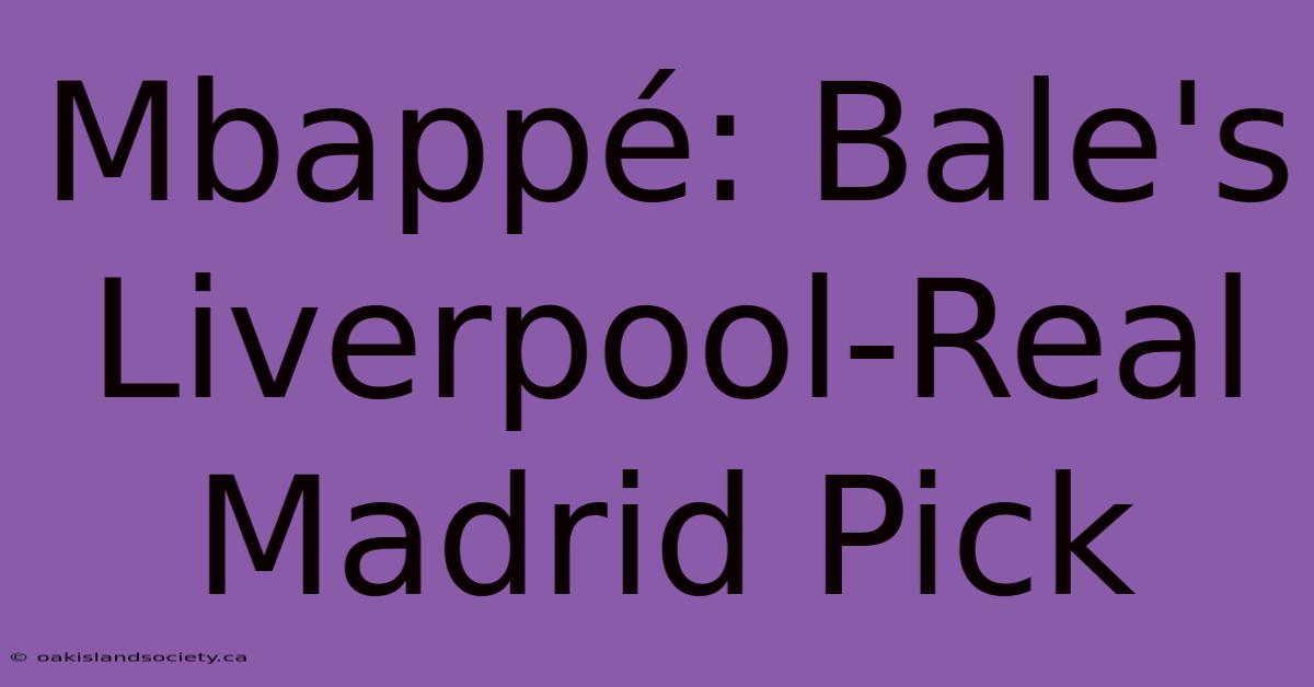 Mbappé: Bale's Liverpool-Real Madrid Pick