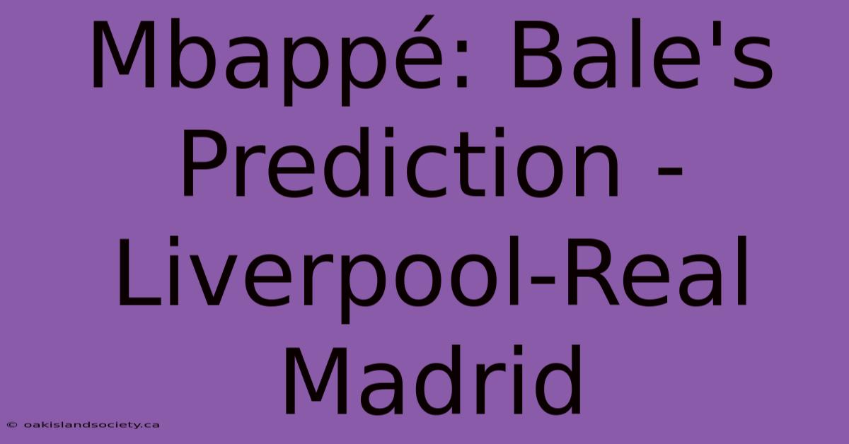 Mbappé: Bale's Prediction - Liverpool-Real Madrid